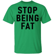 Stop Being Fat T-Shirt