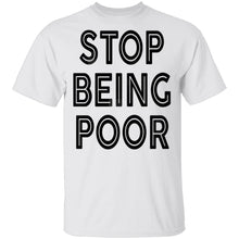 Stop Being Poor T-Shirt