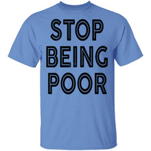 Stop Being Poor T-Shirt