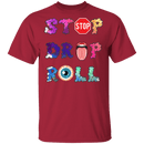 Stop Drop Roll T-Shirt CustomCat