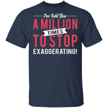 Stop Exaggerating T-Shirt