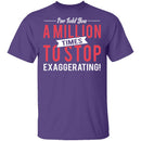Stop Exaggerating T-Shirt CustomCat