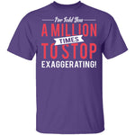 Stop Exaggerating T-Shirt CustomCat