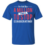 Stop Exaggerating T-Shirt CustomCat