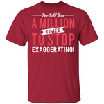 Stop Exaggerating T-Shirt CustomCat