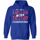 Stop Exaggerating T-Shirt CustomCat