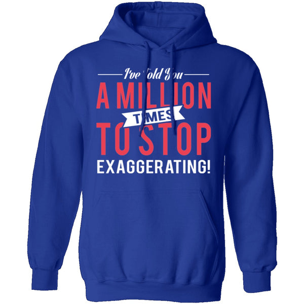 Stop Exaggerating T-Shirt CustomCat