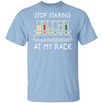 Stop Staring At My Rack T-Shirt CustomCat