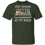 Stop Staring At My Rack T-Shirt CustomCat