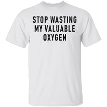Stop Wasting My Valuable Oxygen T-Shirt