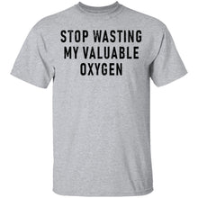 Stop Wasting My Valuable Oxygen T-Shirt