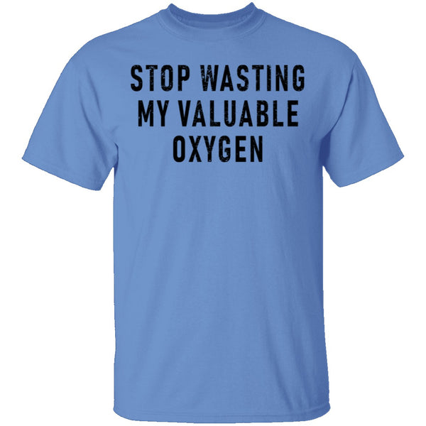 Stop Wasting My Valuable Oxygen T-Shirt CustomCat
