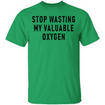 Stop Wasting My Valuable Oxygen T-Shirt CustomCat