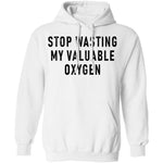 Stop Wasting My Valuable Oxygen T-Shirt CustomCat