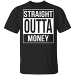 Straight Outta Money T-Shirt CustomCat