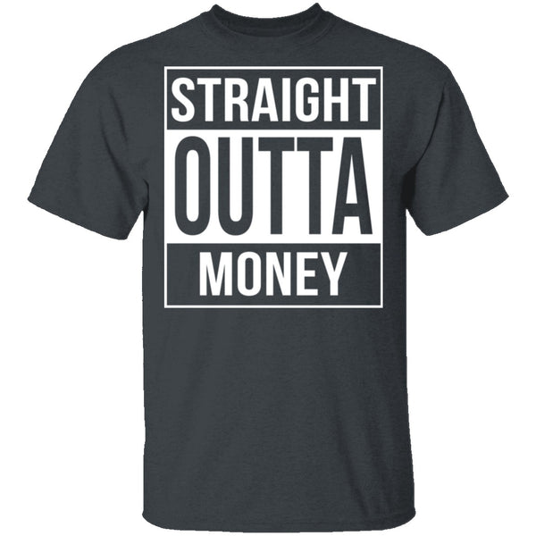 Straight Outta Money T-Shirt CustomCat