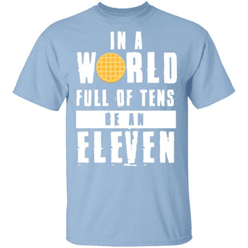 Stranger Things In a World Full of Tens be an Eleven T-Shirt CustomCat