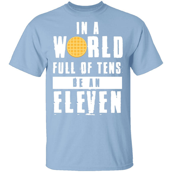Stranger Things In a World Full of Tens be an Eleven T-Shirt CustomCat