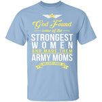 Strongest Women Are Army Moms T-Shirt CustomCat