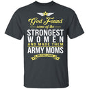Strongest Women Are Army Moms T-Shirt CustomCat