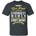 Strongest Women Are Army Moms T-Shirt CustomCat