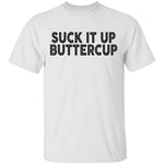 Suck It Up Buttercup T-Shirt CustomCat