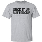 Suck It Up Buttercup T-Shirt CustomCat
