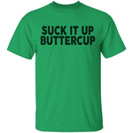 Suck It Up Buttercup T-Shirt CustomCat