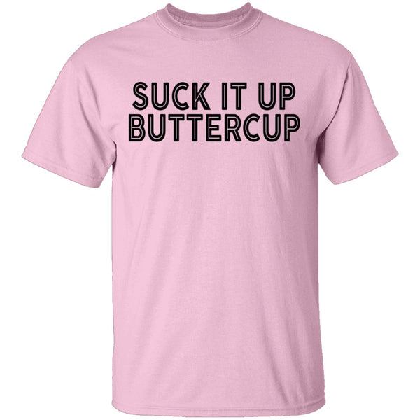 Suck It Up Buttercup T-Shirt CustomCat