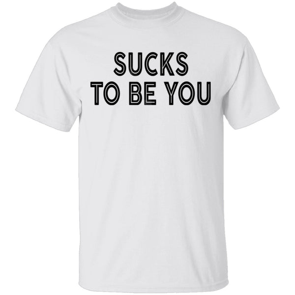 Sucks To Be You copy T-Shirt CustomCat
