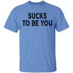 Sucks To Be You copy T-Shirt CustomCat