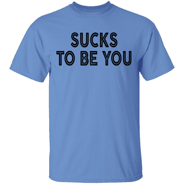 Sucks To Be You copy T-Shirt CustomCat