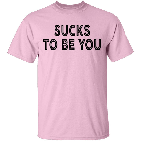 Sucks To Be You copy T-Shirt CustomCat