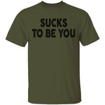 Sucks To Be You copy T-Shirt CustomCat