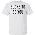 Sucks to be You T-Shirt CustomCat