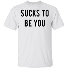 Sucks to be You T-Shirt