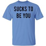Sucks to be You T-Shirt CustomCat