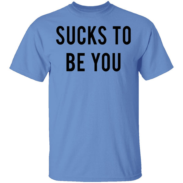 Sucks to be You T-Shirt CustomCat