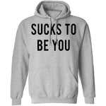Sucks to be You T-Shirt CustomCat