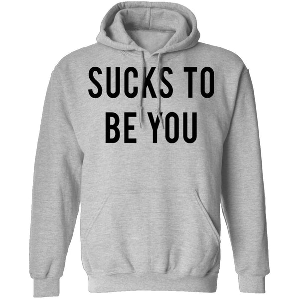 Sucks to be You T-Shirt CustomCat
