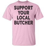 Support Your Local Butcher T-Shirt CustomCat