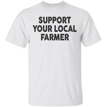 Support Your Local Farmer T-Shirt