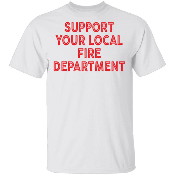 Support Your Local Fire Department T-Shirt CustomCat