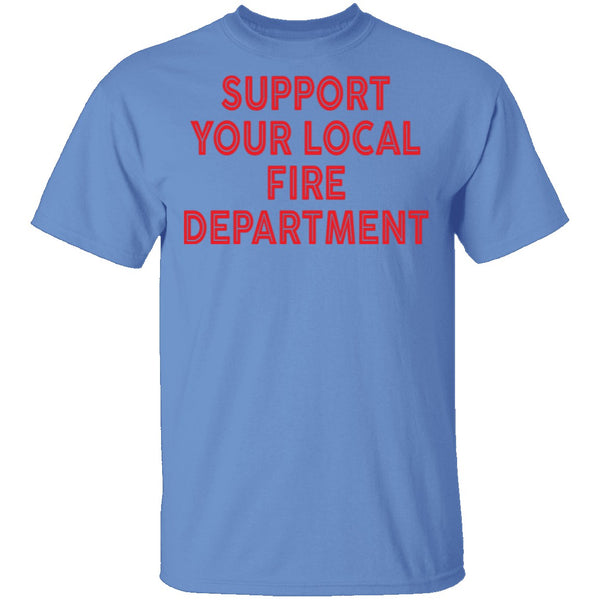 Support Your Local Fire Department T-Shirt CustomCat