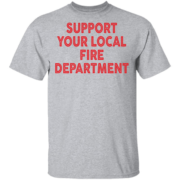 Support Your Local Fire Department T-Shirt CustomCat