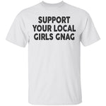 Support Your Local Girls Gnag T-Shirt CustomCat
