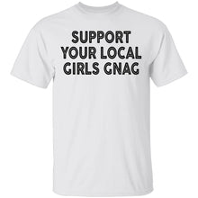 Support Your Local Girls Gnag T-Shirt