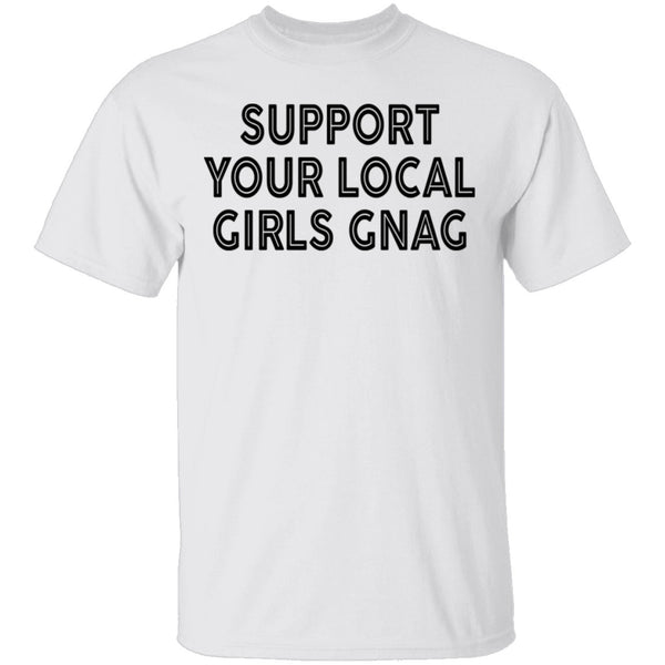 Support Your Local Girls Gnag T-Shirt CustomCat