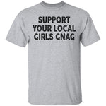 Support Your Local Girls Gnag T-Shirt CustomCat