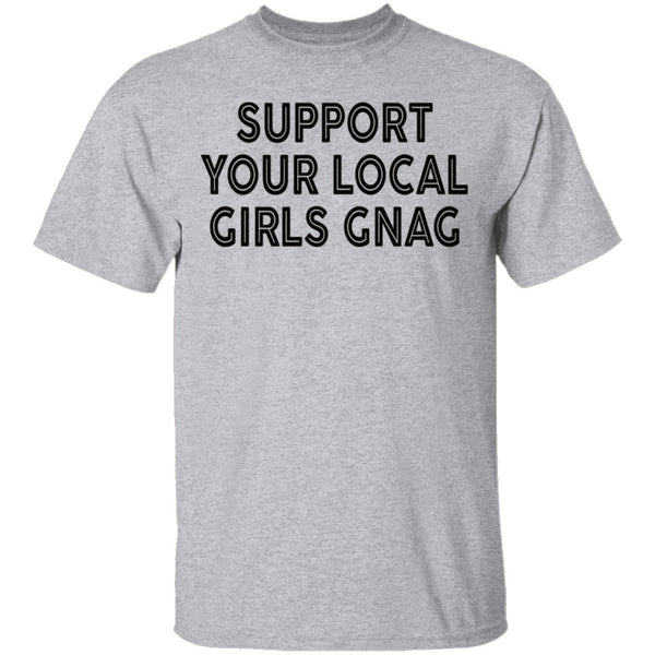 Support Your Local Girls Gnag T-Shirt CustomCat